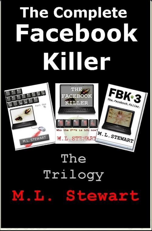 Cover of the book The Complete Facebook Killer: Parts 1,2 and 3. by ML Stewart, ML Stewart