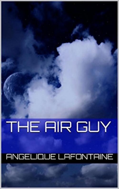 Cover of the book The Air Guy by Angelique LaFontaine, Angelique LaFontaine