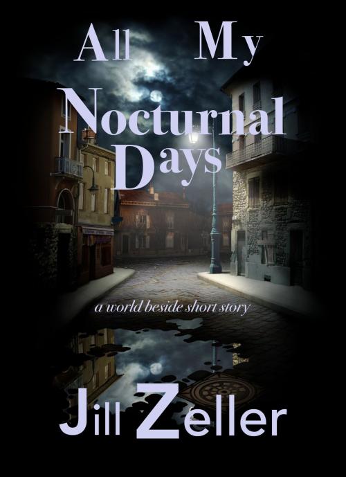 Cover of the book All My Nocturnal Days by Jill Zeller, J Z Morrison Press