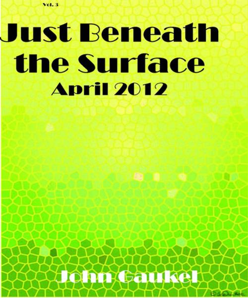 Cover of the book Just Beneath the Surface Volume 3 by John Gaukel, John Gaukel