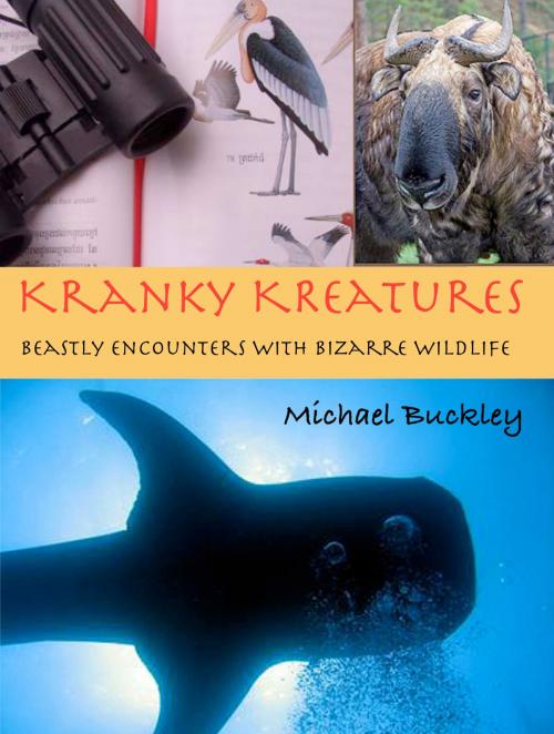 Cover of the book Kranky Kreatures: Beastly Encounters with bizarre wildlife by Michael Buckley, Michael Buckley