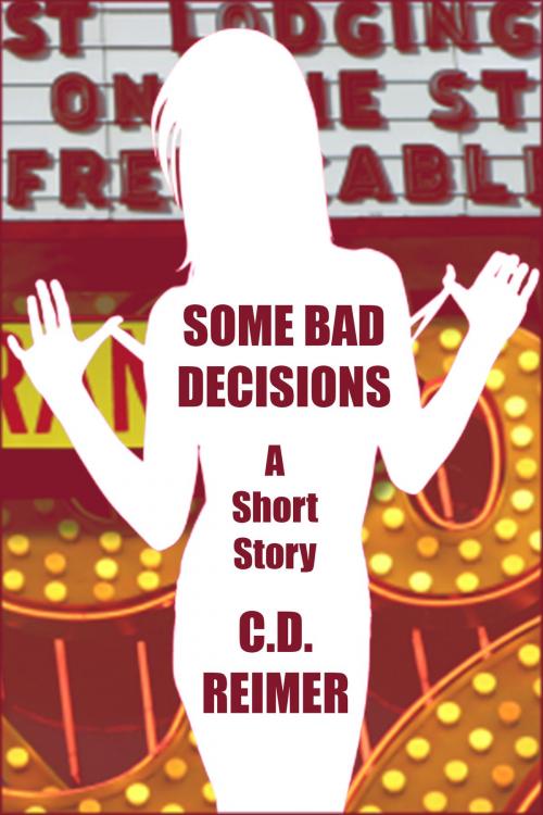 Cover of the book Some Bad Decisions (Short Story) by C.D. Reimer, C.D. Reimer