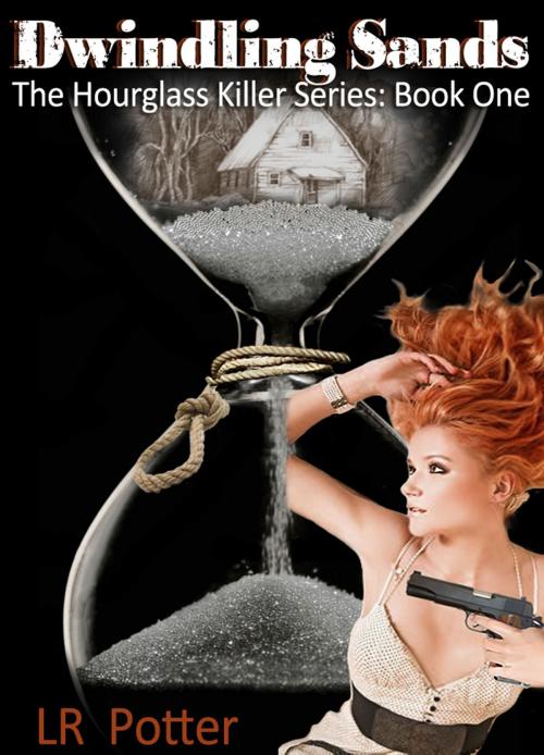 Cover of the book Dwindling Sands (The Hourglass Killer Trilogy, Book 1) by LR Potter, LR Potter