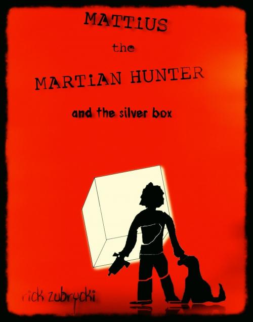 Cover of the book Mattius the Martian Hunter and the Silver Box by Rick Zubrycki, Rick Zubrycki