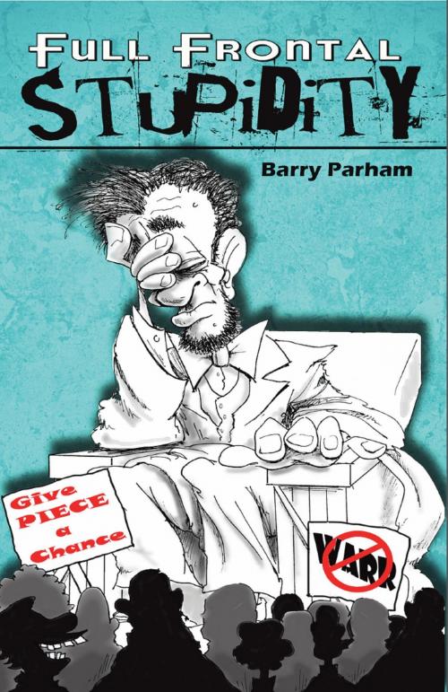 Cover of the book Full Frontal Stupidity by Barry Parham, Barry Parham