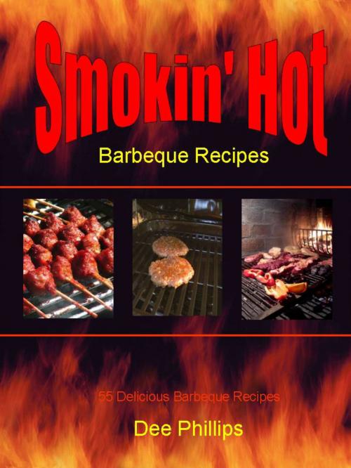 Cover of the book Smokin' Hot Barbeque Recipes by Dee Phillips, Dee Phillips