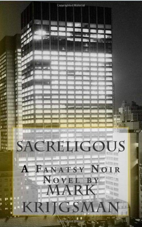 Cover of the book Sacreligous: a fantasy noir novel. by mark krijgsman, mark krijgsman