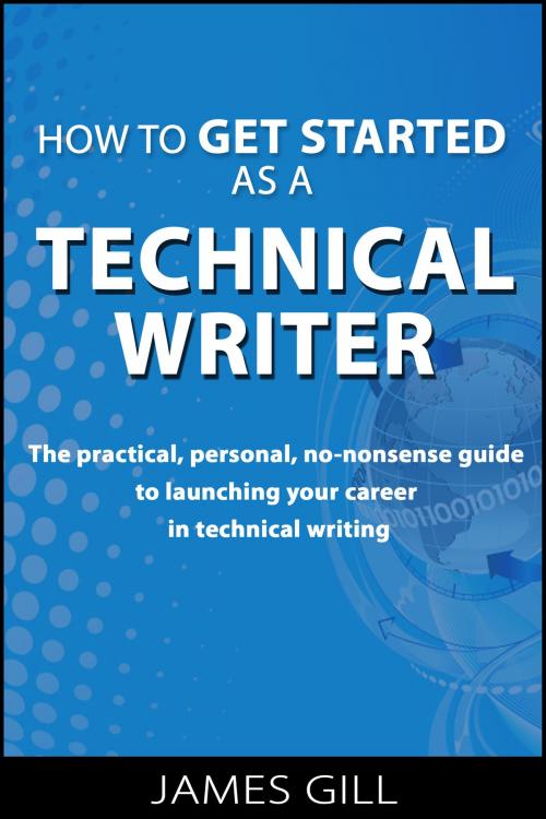 Cover of the book How to Get Started as a Technical Writer by James Gill, James Gill