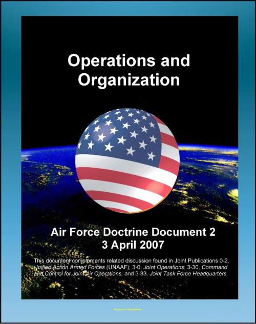Cover of the book Air Force Doctrine Document 2 (AFDD 2), Operations and Organization - USAF Air and Space Operations, War Strategy, Effects-Based Operations (EBO), Air Expeditionary Wing (AEW) by Progressive Management, Progressive Management