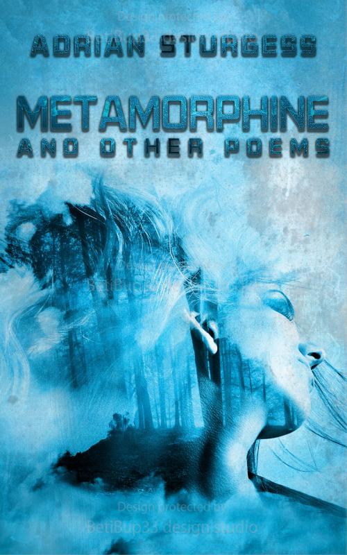 Cover of the book Metamorphine and Other Poems by Adrian Sturgess, Adrian Sturgess