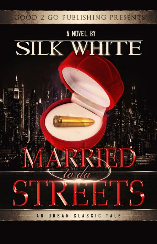 Cover of the book Married to da Streets by Silk White, Good2go Publishing LLC