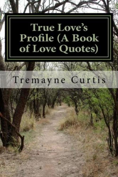 Cover of the book True Love's Profile (A Book of Love Quotes) by Tremayne Curtis, Waka Internet Company
