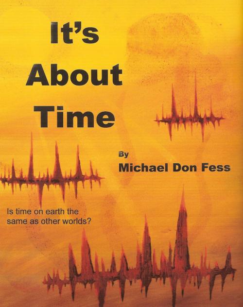 Cover of the book It's About Time by Michael Don Fess, Michael Don Fess