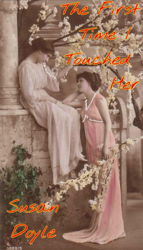 Cover of the book The First Time I Touched Her by Caroline Doyle, Caroline Doyle