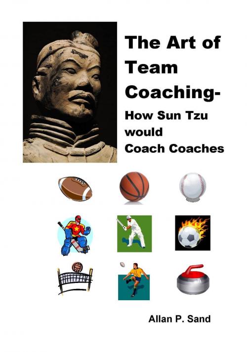 Cover of the book The Art of Team Coaching: How Sun Tzu Would Coach Coaches by Allan P. Sand, Allan P. Sand