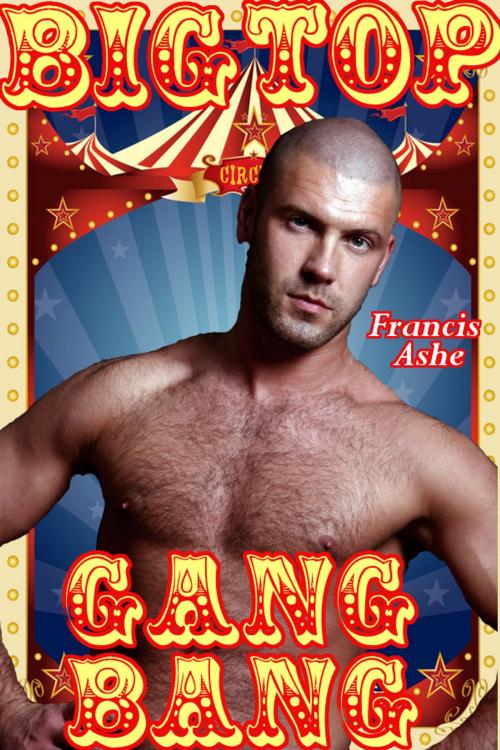 Cover of the book Big Top Gangbang (M+/m gangbang) by Francis Ashe, Francis Ashe