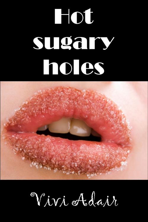 Cover of the book Hot, Sugary Holes by Vivi Adair, Vivi Adair
