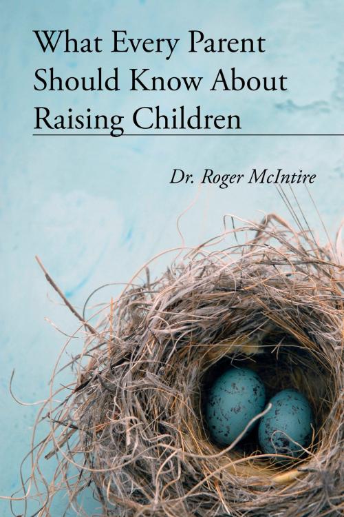 Cover of the book What Every Parent Should Know About Raising Children by Roger McIntire, Summit Crossroads Press