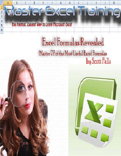 Cover of the book Excel Formulas Revealed: Master 77 of the Most Useful formulas in Microsoft Excel - Get it now! by Scott Falls, Scott Falls