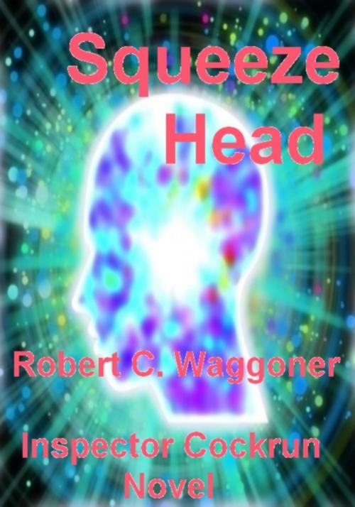 Cover of the book Sqeeze Head by Robert C. Waggoner, Robert C. Waggoner
