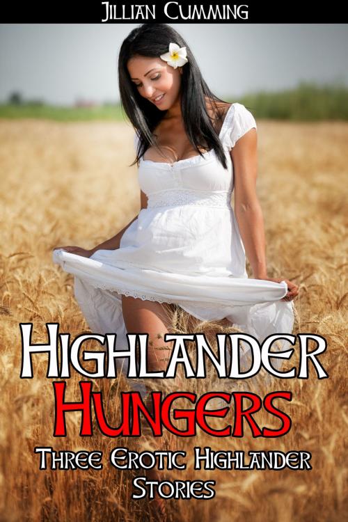 Cover of the book Highlander Hungers: Three Erotic Highlander Stories (m/f Erotica) by Jillian Cumming, Jillian Cumming