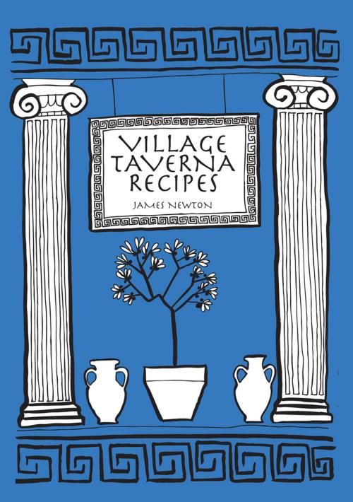 Cover of the book Greek Cookbook: Village Taverna Recipes by James Newton, Springwood Emedia
