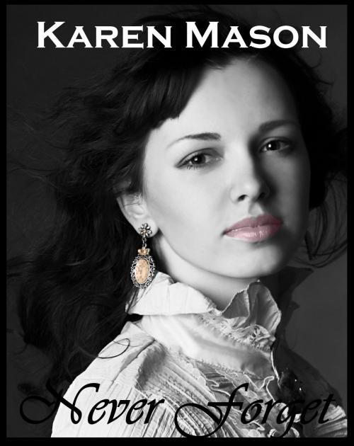 Cover of the book Never Forget by Karen Mason, Karen Mason