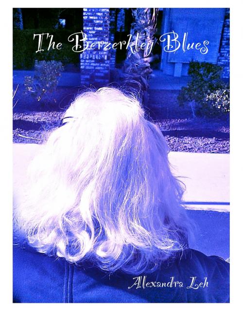 Cover of the book The Berzerkley Blues by Alexandra Leh, Alexandra Leh
