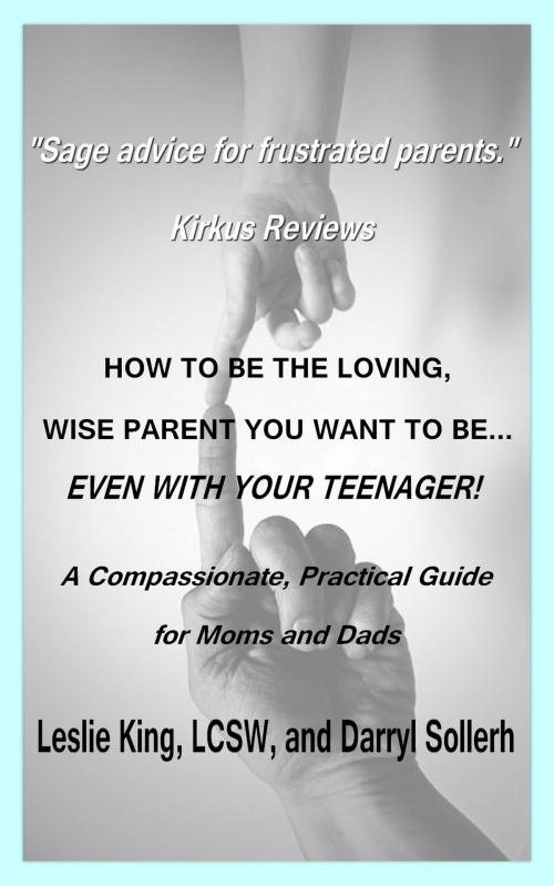 Cover of the book How to be the Loving, Wise Parent You Want To Be...Even With Your Teenager! by Darryl Sollerh, Darryl Sollerh
