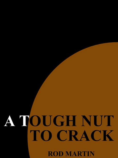 Cover of the book a Tough Nut to Crack by Rod Martin, Martian Publishing