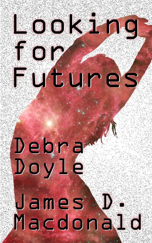 Cover of the book Looking For Futures by James D. Macdonald, Debra Doyle, James D. Macdonald