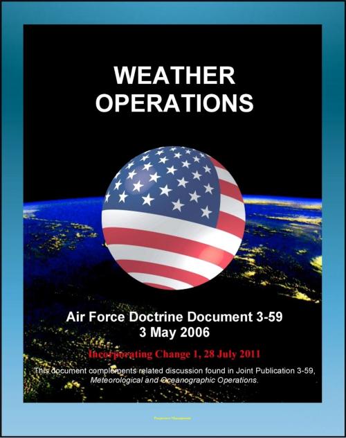 Cover of the book Air Force Doctrine Document 3-59: Weather Operations - Principles, Air Force Combat Climatology Center (AFCCC), Space Weather Branch, History of Desert Storm and Operation Eagle Claw by Progressive Management, Progressive Management