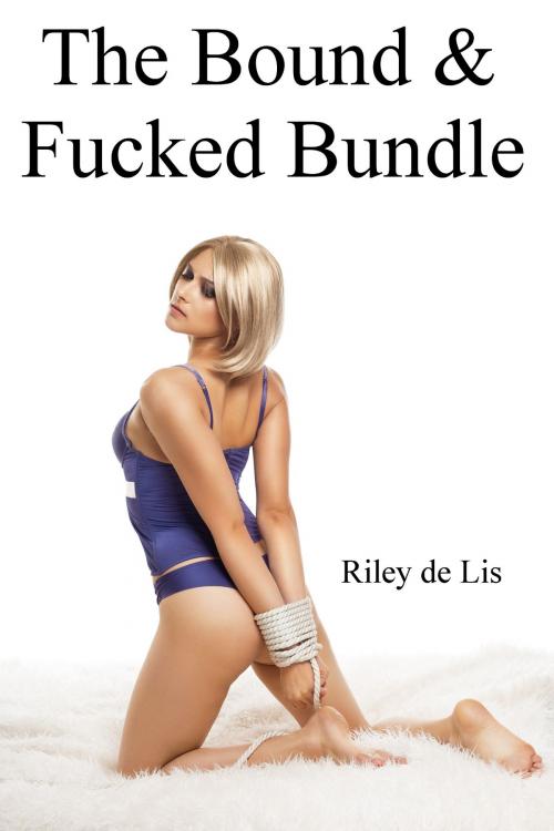 Cover of the book The Bound & Fucked Bundle by Riley de Lis, Riley de Lis