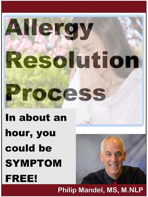 Cover of the book Allergy Resolution Process: you can be symptom-free in less than two hours by Philip Mandel, Philip Mandel