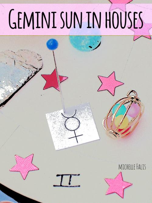Cover of the book Gemini Sun in Houses by Michelle Falis, Michelle Falis