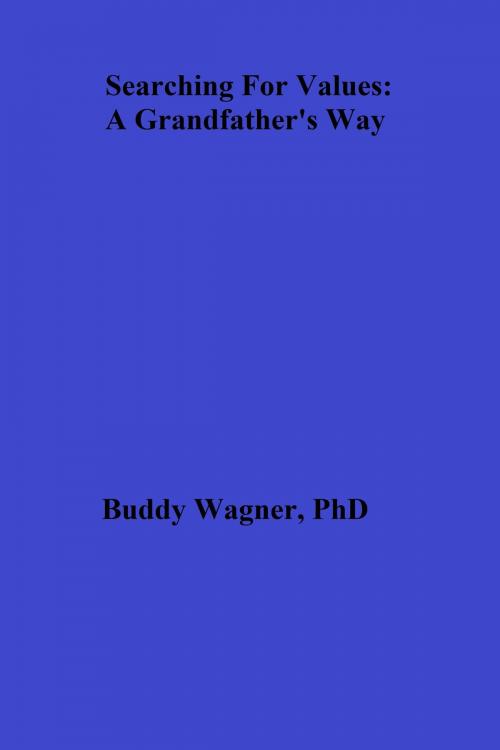 Cover of the book Searching For Values: A Grandfather's Way by Buddy Wagner, Buddy Wagner