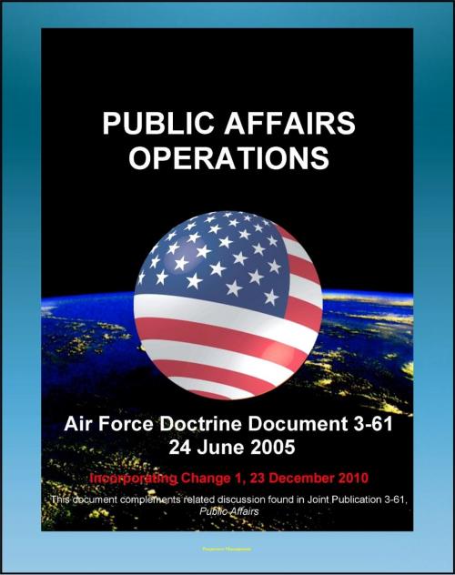 Cover of the book Air Force Doctrine Document 3-61: Public Affairs Operations - Strategic Communications, Tasks, DOD Principles of Information, PSYOPS by Progressive Management, Progressive Management