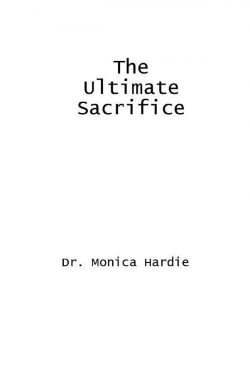 Cover of the book The Ultimate Sacrifice by Monica Hardie, Monica Hardie