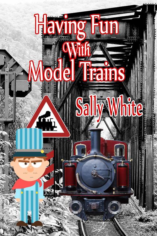 Cover of the book Having Fun With Model Trains by Sally White, Sally White