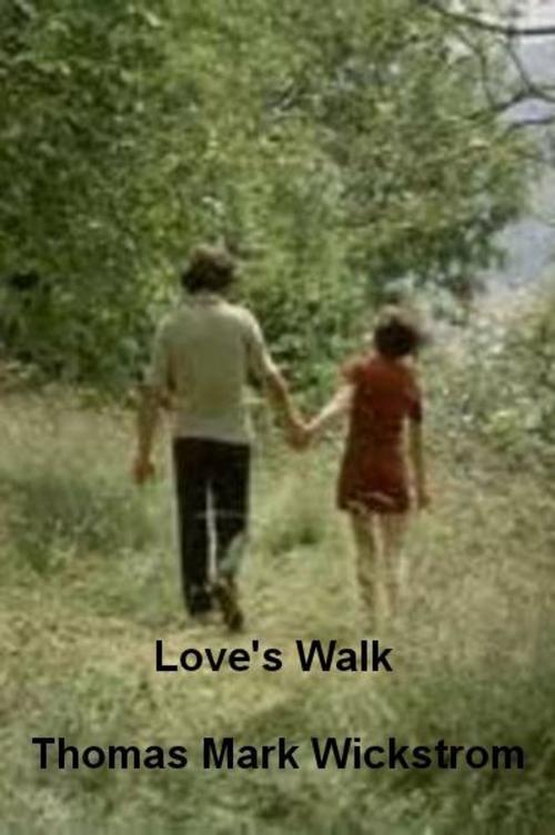 Cover of the book Love's Walk by Thomas Mark Wickstrom, Thomas Mark Wickstrom