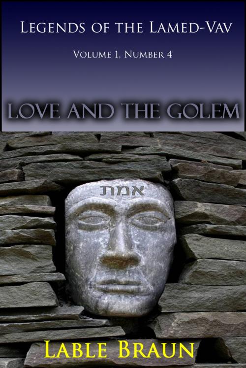 Cover of the book Legends of the Lamed-Vav Volume 1, Number 4: Love and the Golem by Lable Braun, Lable Braun