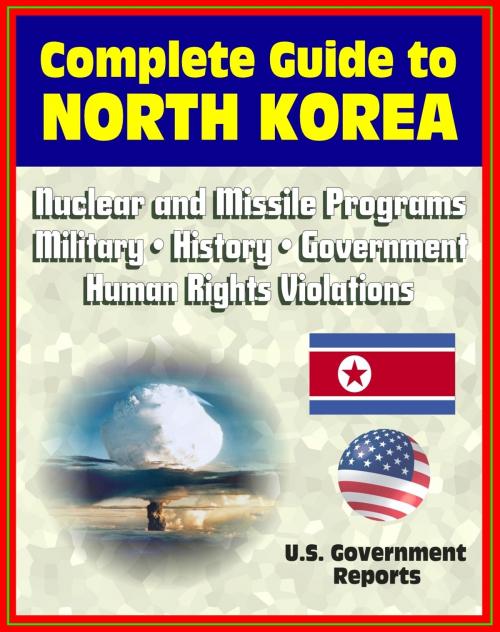 Cover of the book 2012 Complete Guide to North Korea (DRPK): Authoritative Coverage of Nuclear and Missile Programs, Kim Jong-il, Kim Jong-un, Confrontations with South Korea, Military, History, Economy, Human Rights by Progressive Management, Progressive Management