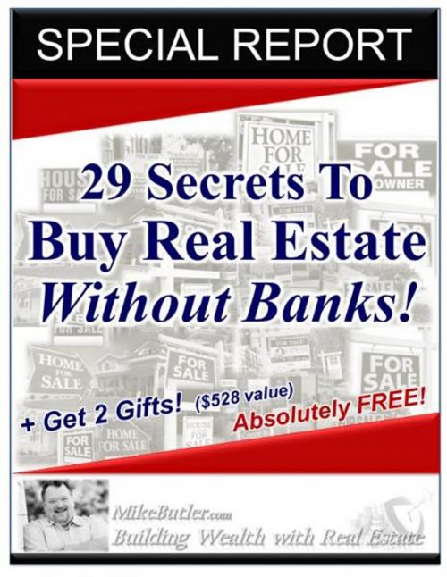 Cover of the book 29 Secrets to Buy Real Estate Without Banks! by Mike Butler, Mike Butler