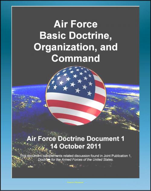 Cover of the book Air Force Doctrine Document (AFDD) 1, Air Force Basic Doctrine, Organization, and Command - Airpower, War, Principles and Tenets, Air Force Functions, Commanding and Organizing by Progressive Management, Progressive Management