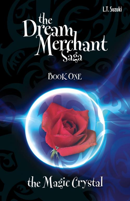 Cover of the book The Dream Merchant Saga: Book One, The Magic Crystal by L.T. Suzuki, L.T. Suzuki