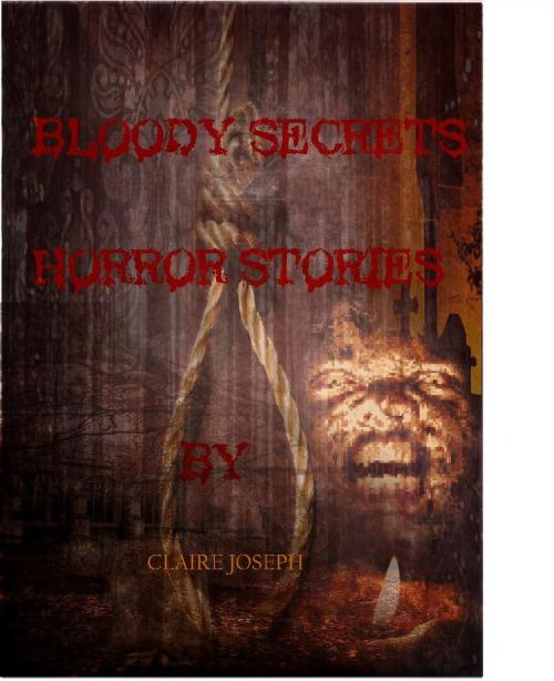 Cover of the book Bloody Secrets by Claire Joseph, Claire Joseph