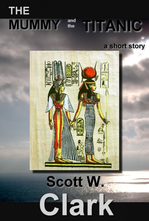 Cover of the book The Mummy and the Titanic: an Archon story of horror by Scott Clark, Scott Clark