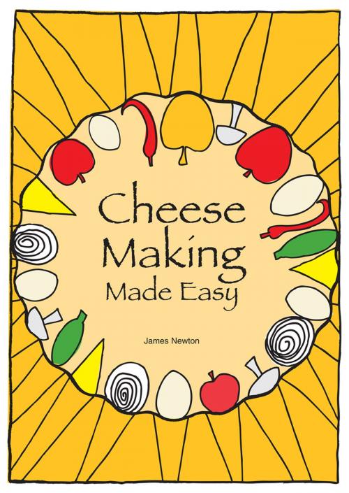 Cover of the book Cheese Making Made Easy: Make your own favorite cheeses by James Newton, Springwood Emedia
