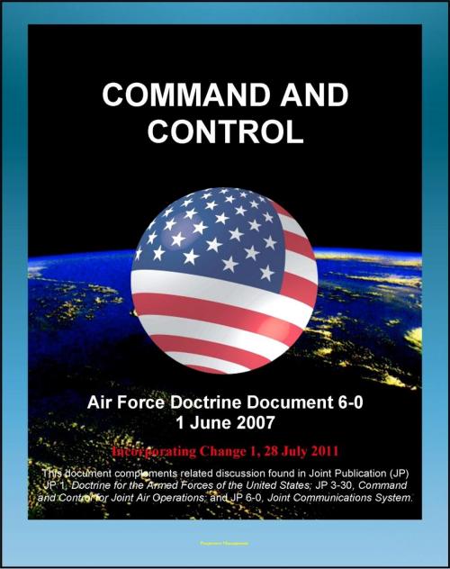 Cover of the book Air Force Doctrine Document 6-0: Command and Control - C2 Processes, Planning, Technology, Training, Transfer of Forces and Command Authority by Progressive Management, Progressive Management