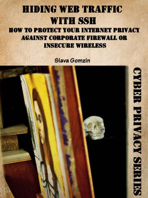 Cover of the book Hiding Web Traffic with SSH: How to Protect Your Internet Privacy against Corporate Firewall or Insecure Wireless by Slava Gomzin, Slava Gomzin